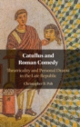 Image for Catullus and Roman comedy  : theatricality and personal drama in the Late Republic