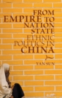 Image for From empire to nation state  : ethnic politics in China