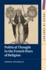 Image for Political Thought in the French Wars of Religion