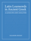 Image for Latin loanwords in ancient Greek  : a lexicon and analysis