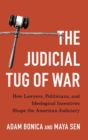Image for The judicial tug of war  : how lawyers, politicians, and ideological incentives shape the American judiciary