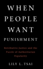 Image for When people want punishment  : retributive justice and the puzzle of authoritarian popularity