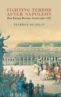 Image for Fighting terror after Napoleon  : how Europe became secure after 1815