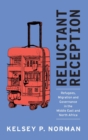 Image for Reluctant reception  : refugees, migration and governance in the Middle East and North Africa