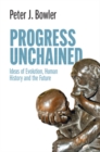 Image for Progress unchained  : ideas of evolution, human history and the future