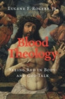 Image for Blood theology  : seeing red in body- and God-talk