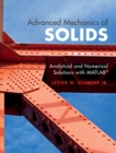 Image for Advanced mechanics of solids  : analytical and numerical solutions with MATLAB