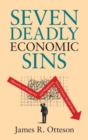 Image for Seven deadly economic sins  : obstacles to prosperity and happiness every citizen should know