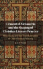Image for Clement of Alexandria and the Shaping of Christian Literary Practice