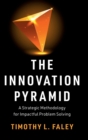 Image for The innovation pyramid  : a strategic methodology for impactful problem solving