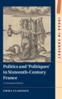 Image for Politics and &#39;Politiques&#39; in Sixteenth-Century France