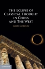 Image for The Eclipse of Classical Thought in China and The West