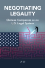 Image for Negotiating legality  : Chinese companies in the US legal system