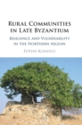 Image for Rural communities in Late Byzantium  : resilience and vulnerability in the Northern Aegean
