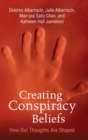 Image for Creating conspiracy beliefs  : how our thoughts are shaped