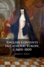 Image for English Convents in Catholic Europe, C.1600-1800