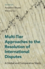 Image for Multi-Tier Approaches to the Resolution of International Disputes: A Global and Comparative Study