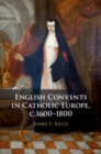 Image for English Convents in Catholic Europe, c.1600–1800