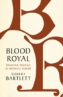 Image for Blood Royal: Dynastic Politics in Medieval Europe