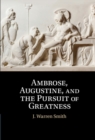 Image for Ambrose, Augustine, and the Pursuit of Greatness