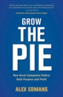 Image for Grow the pie: how great companies deliver both purpose and profit