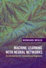 Image for Machine learning with neural networks: an introduction for scientists and engineers
