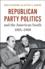 Image for Republican Party Politics and the American South, 1865-1968
