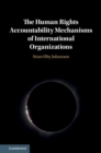 Image for Human Rights Accountability Mechanisms of International Organizations