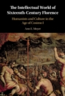 Image for The Intellectual World of Sixteenth-Century Florence: Humanists and Culture in the Age of Cosimo I
