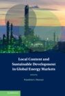 Image for Local Content and Sustainable Development in Global Energy Markets