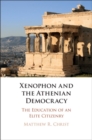 Image for Xenophon and the Athenian Democracy: The Education of an Elite Citizenry