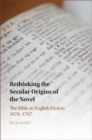 Image for Rethinking the Secular Origins of the Novel: The Bible in English Fiction 1678-1767