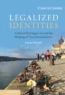Image for Legalized Identities: Cultural Heritage Law and the Shaping of Transitional Justice