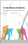 Image for In the name of liberty: the argument for universal unionization
