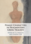 Image for The female characters of fragmentary Greek tragedy