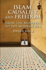 Image for Islam, Causality, and Freedom: From the Medieval to the Modern Era