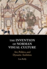 Image for The Invention of Norman Visual Culture: Art, Politics, and Dynastic Ambition