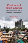 Image for Contours of Value Capture: India&#39;s Neoliberal Path of Industrial Development
