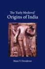 Image for The &#39;Early Medieval&#39; Origins of India