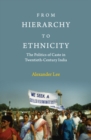 Image for From Hierarchy to Ethnicity: The Politics of Caste in Twentieth-Century India