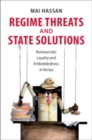 Image for Regime threats and state solutions  : bureaucratic loyalty and embeddedness in Kenya