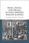 Image for Music, Dance, and Drama in Early Modern English Schools