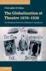 Image for The Globalization of Theatre 1870-1930: The Theatrical Networks of Maurice E. Bandmann