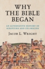 Image for Why the Bible Began: An Alternative History of Scripture and Its Origins