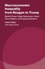 Image for Macroeconomic Inequality from Reagan to Trump: Market Power, Wage Repression, Asset Price Inflation, and Industrial Decline