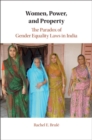 Image for Women, Power, and Property: The Paradox of Gender Equality Laws in India