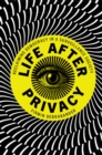 Image for Life After Privacy: Reclaiming Democracy in a Surveillance Society
