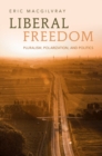 Image for Liberal freedom: pluralism, polarization, and politics