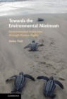 Image for Towards the Environmental Minimum: Environmental Protection Through Human Rights