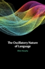 Image for The Oscillatory Nature of Language